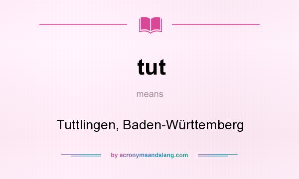 What does tut mean? It stands for Tuttlingen, Baden-Württemberg