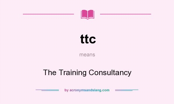 What does ttc mean? It stands for The Training Consultancy