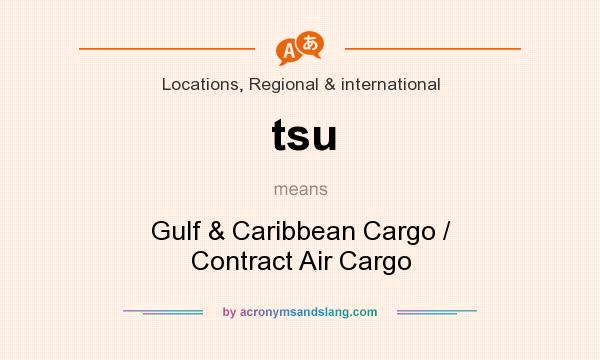 What does tsu mean? It stands for Gulf & Caribbean Cargo / Contract Air Cargo