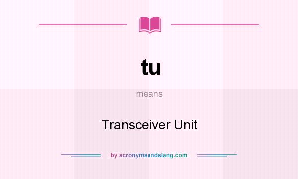 What does tu mean? It stands for Transceiver Unit