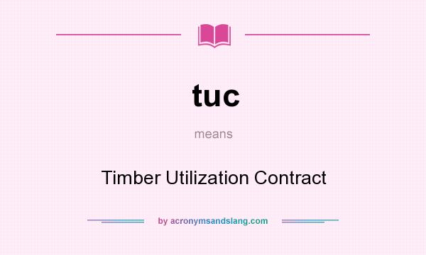 What does tuc mean? It stands for Timber Utilization Contract