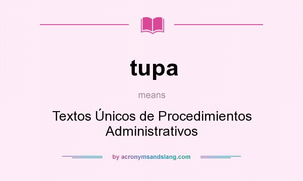 What does tupa mean? It stands for Textos Únicos de Procedimientos Administrativos
