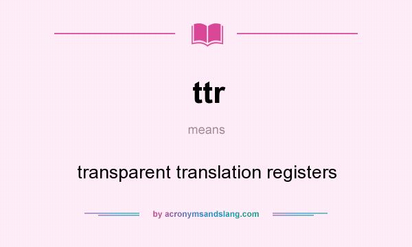 What does ttr mean? It stands for transparent translation registers