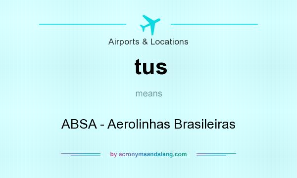 What does tus mean? It stands for ABSA - Aerolinhas Brasileiras