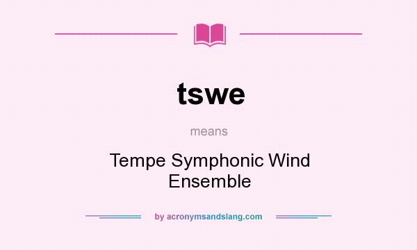 What does tswe mean? It stands for Tempe Symphonic Wind Ensemble