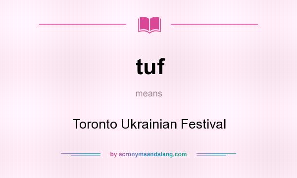 What does tuf mean? It stands for Toronto Ukrainian Festival