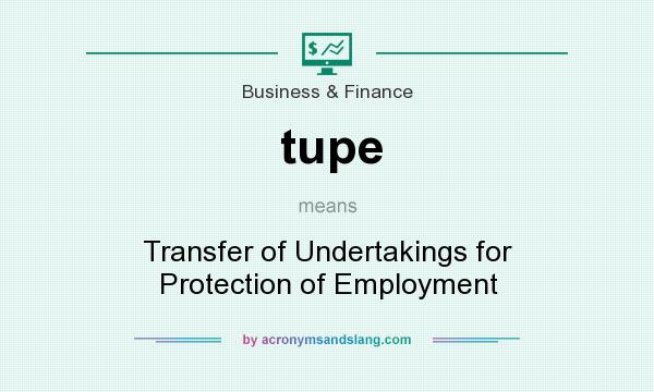 What does tupe mean? It stands for Transfer of Undertakings for Protection of Employment