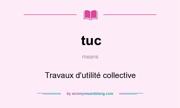 What does tuc mean? It stands for Travaux d`utilité collective