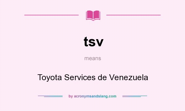 What does tsv mean? It stands for Toyota Services de Venezuela