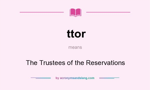 What does ttor mean? It stands for The Trustees of the Reservations