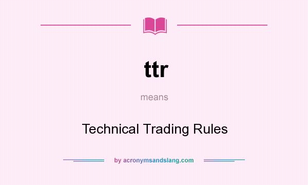 What does ttr mean? It stands for Technical Trading Rules