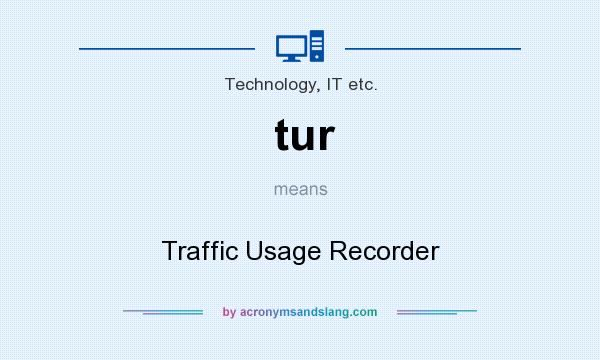 What does tur mean? It stands for Traffic Usage Recorder