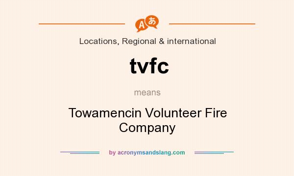 What does tvfc mean? It stands for Towamencin Volunteer Fire Company