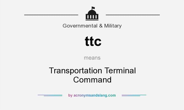 What does ttc mean? It stands for Transportation Terminal Command