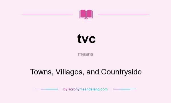 What does tvc mean? It stands for Towns, Villages, and Countryside