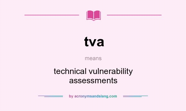 What does tva mean? It stands for technical vulnerability assessments