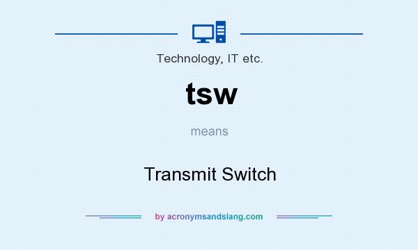 What does tsw mean? It stands for Transmit Switch