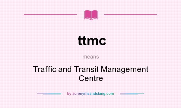 What does ttmc mean? It stands for Traffic and Transit Management Centre