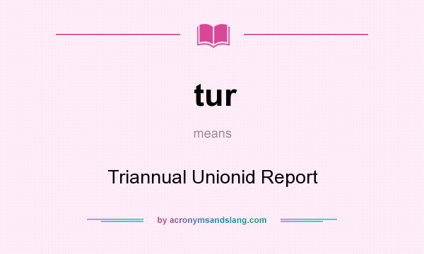 What does tur mean? It stands for Triannual Unionid Report