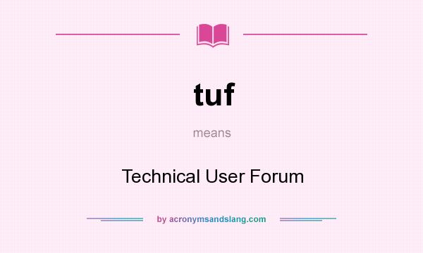 What does tuf mean? It stands for Technical User Forum