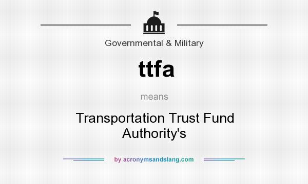 What does ttfa mean? It stands for Transportation Trust Fund Authority`s