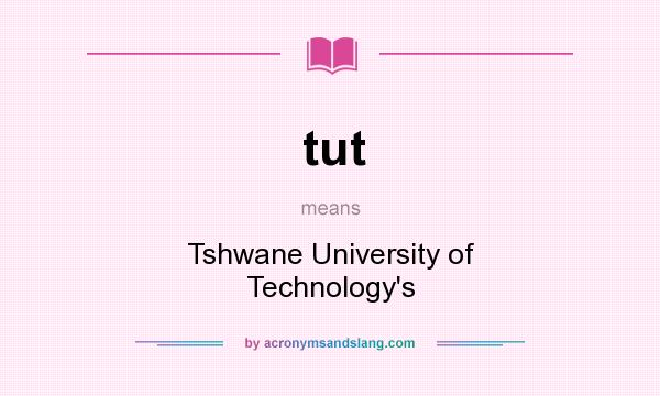 What does tut mean? It stands for Tshwane University of Technology`s