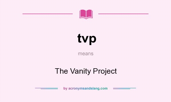 What does tvp mean? It stands for The Vanity Project