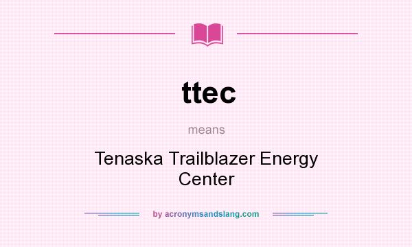 What does ttec mean? It stands for Tenaska Trailblazer Energy Center