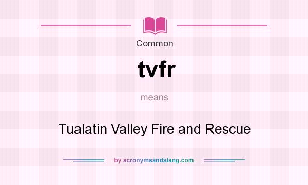 What does tvfr mean? It stands for Tualatin Valley Fire and Rescue