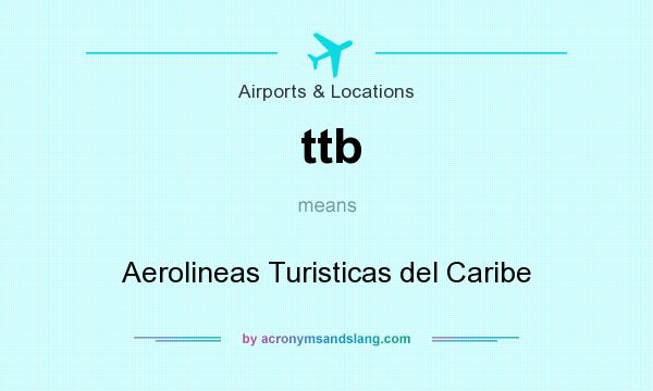 What does ttb mean? It stands for Aerolineas Turisticas del Caribe