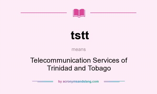 What does tstt mean? It stands for Telecommunication Services of Trinidad and Tobago