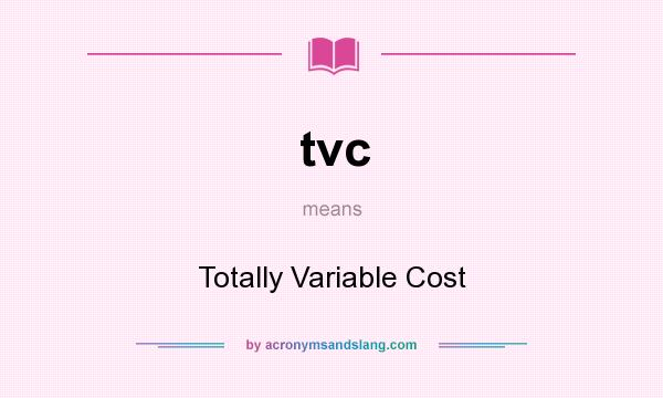 What does tvc mean? It stands for Totally Variable Cost