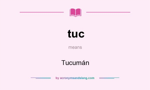 What does tuc mean? It stands for Tucumán