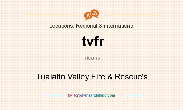What does tvfr mean? It stands for Tualatin Valley Fire & Rescue`s