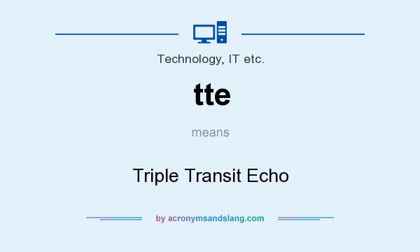 What does tte mean? It stands for Triple Transit Echo