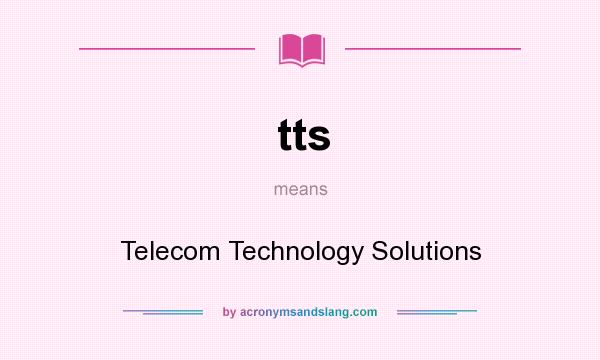 What does tts mean? It stands for Telecom Technology Solutions