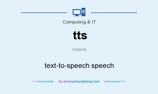 What does tts mean? It stands for text-to-speech speech