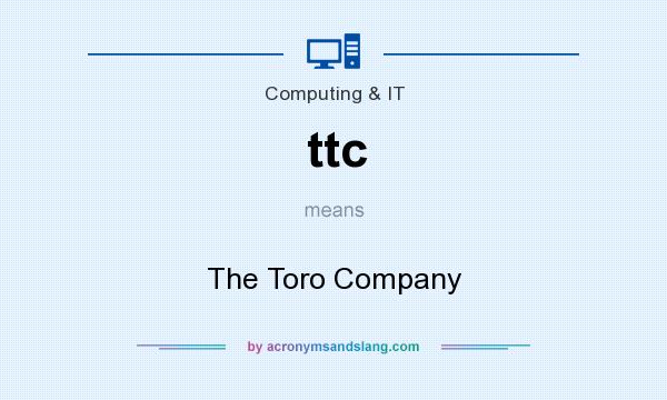 What does ttc mean? It stands for The Toro Company