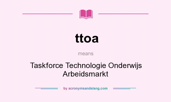 What does ttoa mean? It stands for Taskforce Technologie Onderwijs Arbeidsmarkt