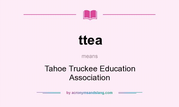 What does ttea mean? It stands for Tahoe Truckee Education Association