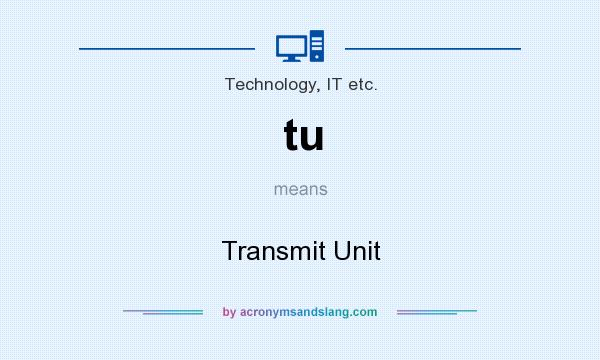 What does tu mean? It stands for Transmit Unit