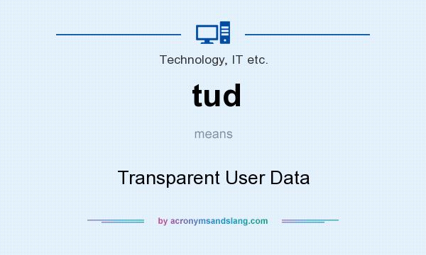 What does tud mean? It stands for Transparent User Data