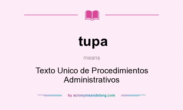 What does tupa mean? It stands for Texto Unico de Procedimientos Administrativos