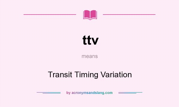 What does ttv mean? It stands for Transit Timing Variation