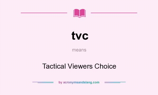 What does tvc mean? It stands for Tactical Viewers Choice