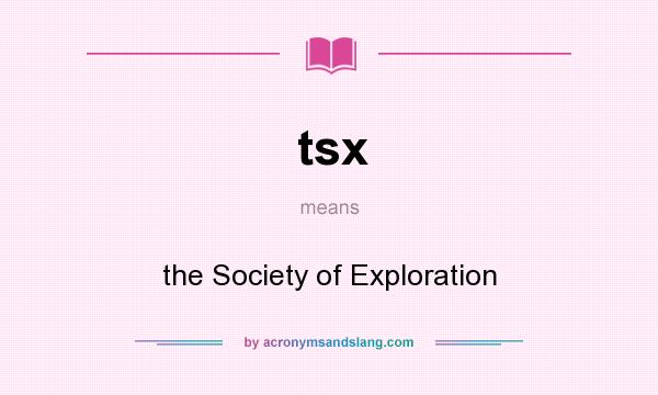 What does tsx mean? It stands for the Society of Exploration