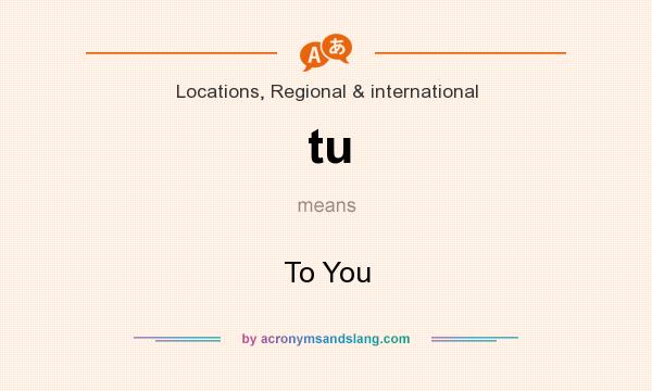 What does tu mean? It stands for To You