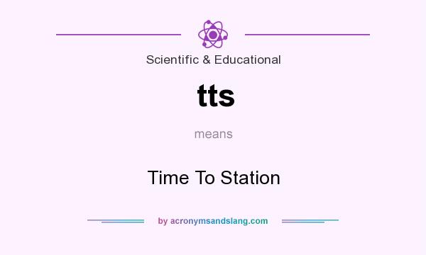 What does tts mean? It stands for Time To Station