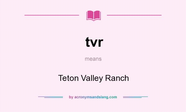 What does tvr mean? It stands for Teton Valley Ranch