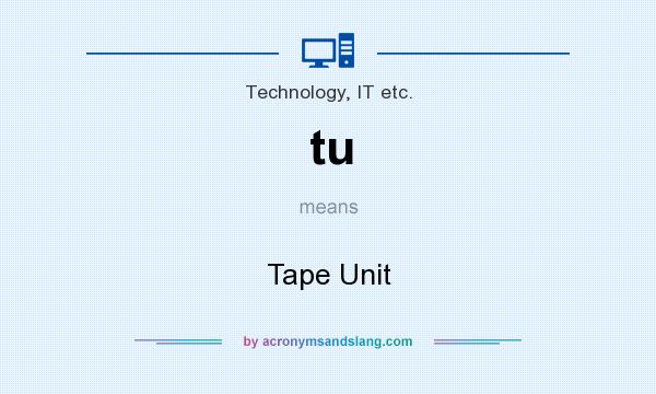 What does tu mean? It stands for Tape Unit